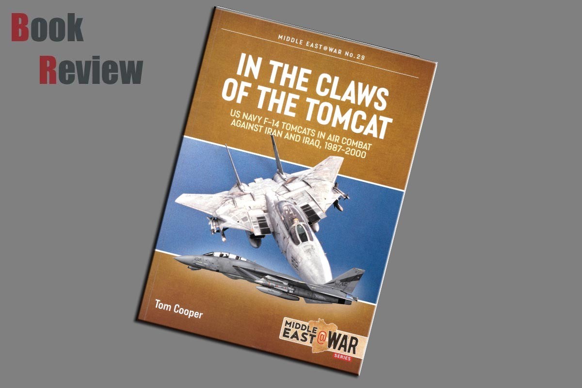 Middle East @ War  In the claws of the Tomcat US Navy F-14 Tomcats in Air Combat against Iran and Iraq, 1987-2000