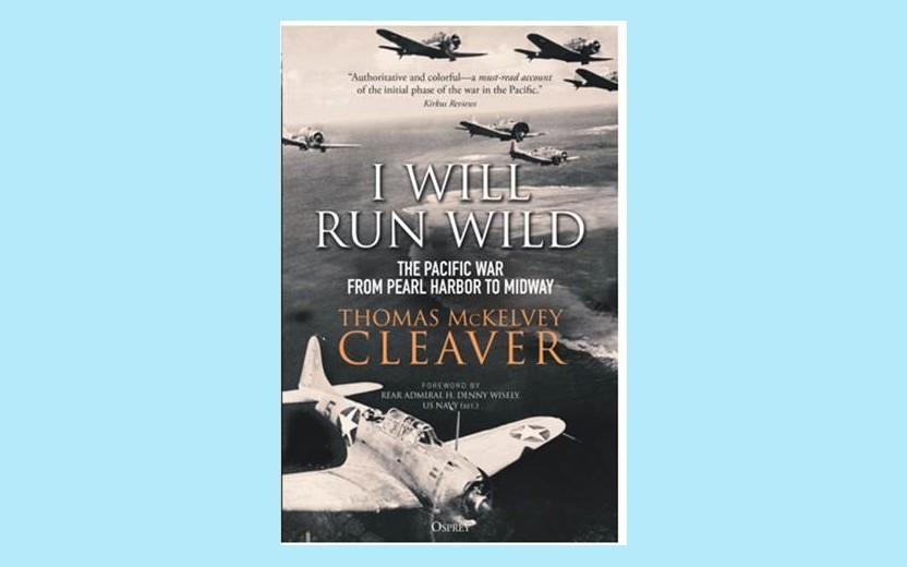 I Will Run Wild: The Pacific War from Pearl Harbor to Midway