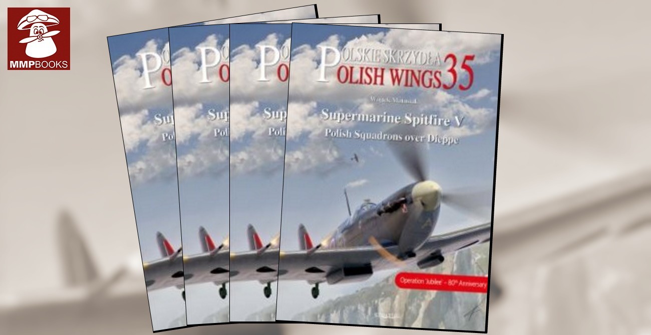 Publication: Polish Spitfire V’s Over Dieppe