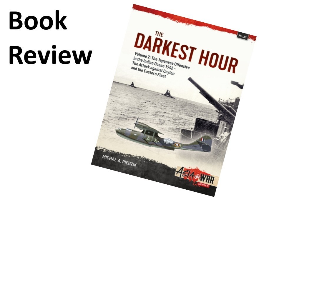 The Darkest Hour Volume 2: The Japanese Offensive in the Indian Ocean 1942