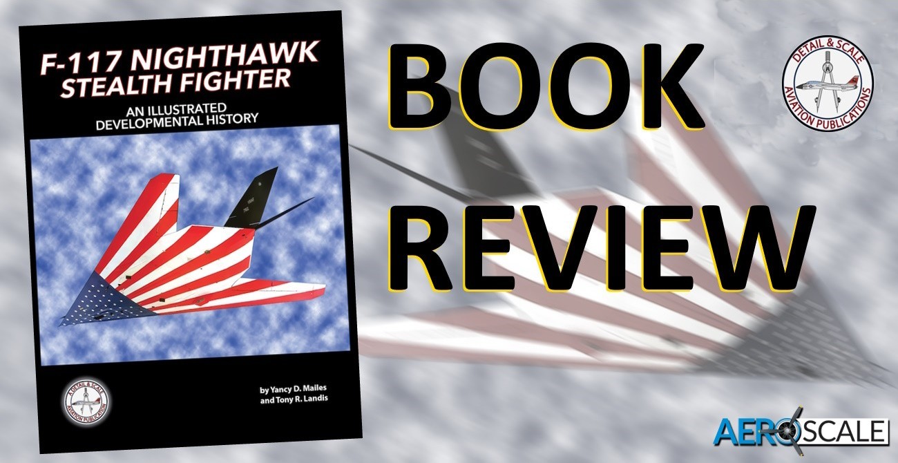F-117 Nighthawk Stealth Fighter – An Illustrated Developmental History