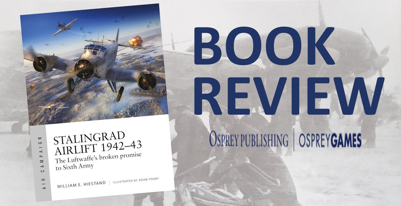 Stalingrad Airlift 1942-43. The Luftwaffe's Broken Promise To Sixth Army.