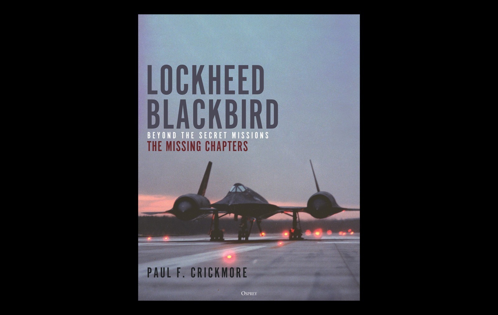 Lockheed Blackbird: Beyond the Secret Missions – The Missing Chapters