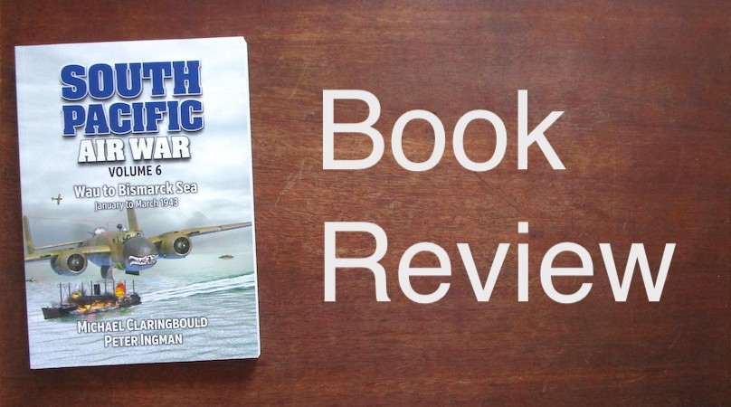 South Pacific Air War - Volume 6: Wau to Bismarck Sea - January to March 1943
