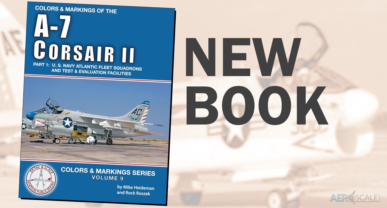 Colors & Markings of the A-7 Corsair II Part I – Out Now