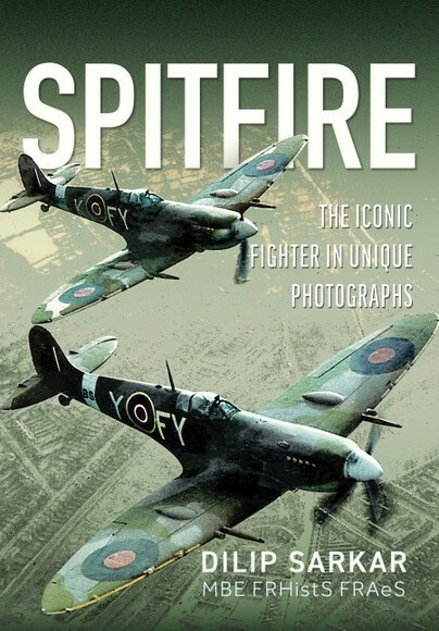 BOOK REVIEW: Spitfire: The Iconic Fighter in Unique Photographs by Dilip Sarkar