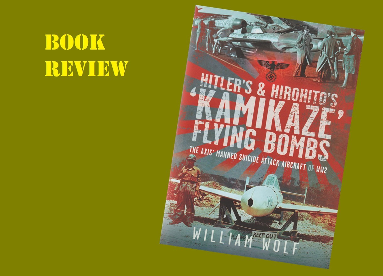Hitler's and Hirohito's 'Kamikaze' Flying Bombs, The Axis’ Manned Suicide Attack Aircraft of WW2