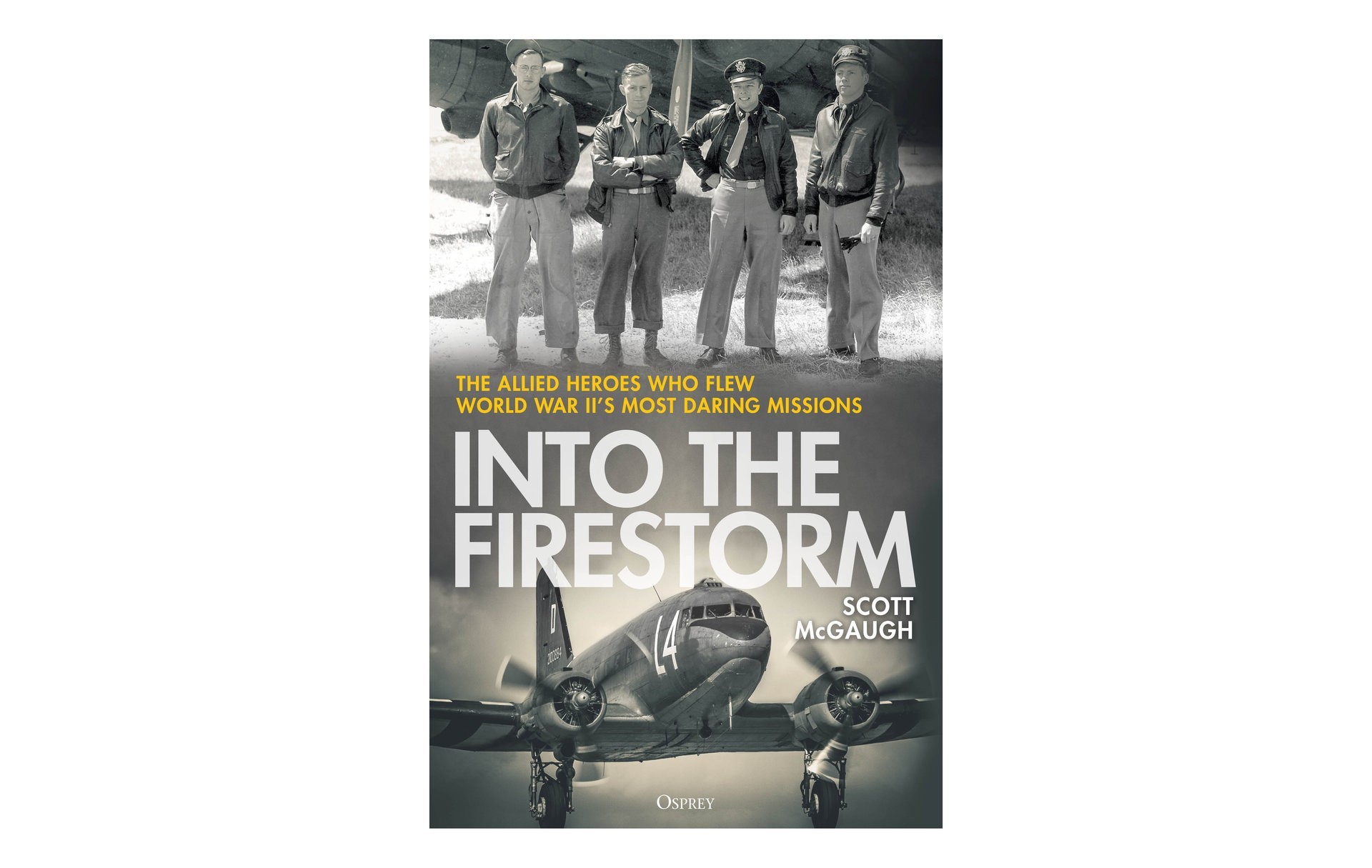 Into the Firestorm: The Allied Heroes who flew World War II’s most daring missions