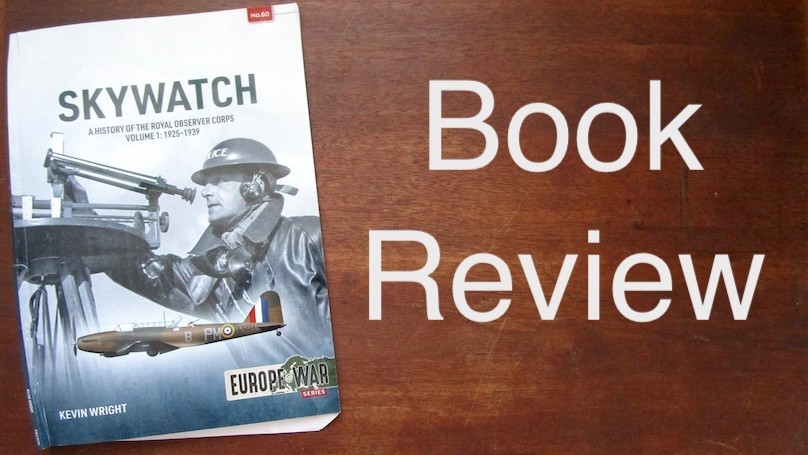 SKYWATCH A History of the Royal Observer Corps Volume 1: 1925-1939